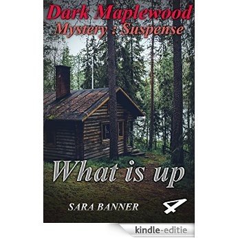 Mystery: Dark Maple - What is Up: (Mystery, Suspense, Thriller, Suspense Crime Thriller,Spotlight) (ADDITIONAL FREE BOOK INCLUDED ) (Suspense Thriller Mystery, spotlight, Collection) (English Edition) [Kindle-editie]