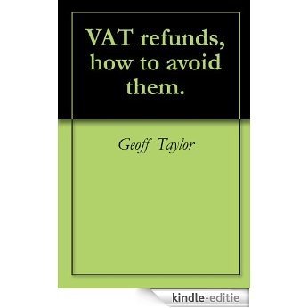 VAT refunds, how to avoid them. (English Edition) [Kindle-editie]