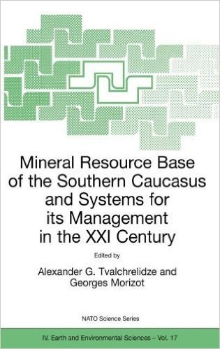 Mineral Resource Base of the Southern Caucasus and Systems for its Management in the XXI Century: Proceedings of the NATO Advanced Research Workshop on ... 3-6 April 2001 (Nato Science Series: IV:)