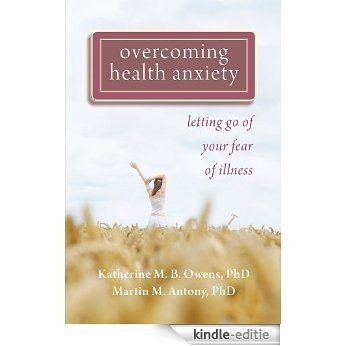 Overcoming Health Anxiety: Letting Go of Your Fear of Illness [Kindle-editie]