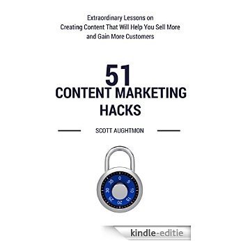 51 Content Marketing Hacks: Extraordinary Lessons on Creating Content That Will Help You Sell More and Gain More Customers (English Edition) [Kindle-editie]