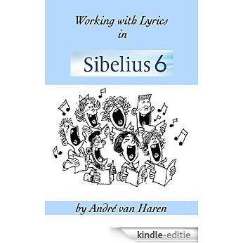 Working with Lyrics in Sibelius 6 (English Edition) [Print Replica] [Kindle-editie]