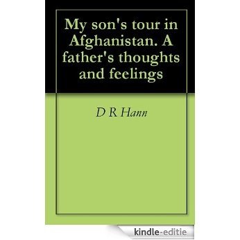 My son's tour in Afghanistan. A father's thoughts and feelings (English Edition) [Kindle-editie]