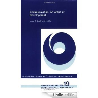 Communication: An Arena of Development (Advances in Applied Developmental Psychology (1993), V. 19.) [Kindle-editie]