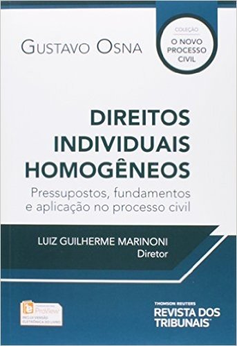 Direitos Individuais Homogêneos. Pressupostos, Fundamentos e Aplicação no Processo Civil