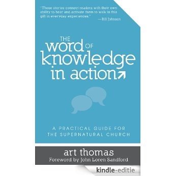 The Word of Knowledge in Action: A Practical Guide for the Supernatural Church [Kindle-editie]