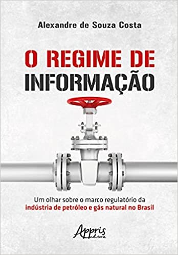 O Regime de Informação: um Olhar Sobre o Marco Regulatório da Indústria de Petróleo e Gás Natural no Brasil