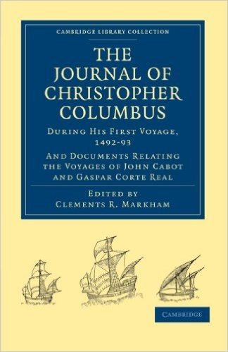 Journal of Christopher Columbus (During His First Voyage, 1492 93): And Documents Relating the Voyages of John Cabot and Gaspar Corte Real