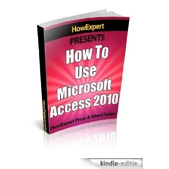 How To Use Microsoft Access 2010 - Your Step-By-Step Guide To Using Microsoft Access 2010 (English Edition) [Kindle-editie]