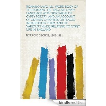 Romano Lavo-Lil: Word Book of the Romany; Or, English Gypsy Language With Specimens of Gypsy Poetry, and an Account of Certain Gypsyries or Places Inhabited ... Things Relating to Gypsy Life in England [Kindle-editie]