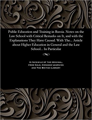 Public Education and Training in Russia. Notes on the Law School with Critical Remarks on It, and with the Explanations They Have Caused. With The... ... General and the Law School... In Particular
