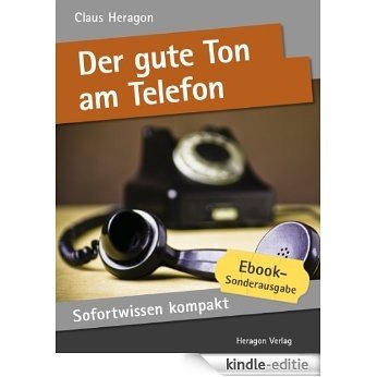 Der gute Ton am Telefon. Telefonkompetenz in 50 x 2 Minuten. (Sofortwissen kompakt) (German Edition) [Kindle-editie]