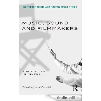 Music, Sound and Filmmakers: Sonic Style in Cinema (Routledge Music and Screen Media) [Kindle-editie]