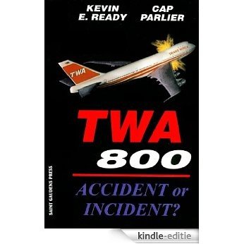 TWA 800:Accident or Incident? (English Edition) [Kindle-editie]