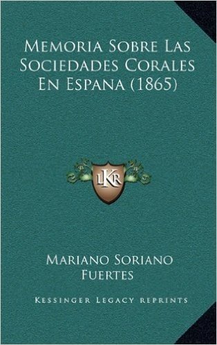 Memoria Sobre Las Sociedades Corales En Espana (1865)