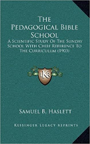 The Pedagogical Bible School: A Scientific Study of the Sunday School with Chief Reference to the Curriculum (1903)