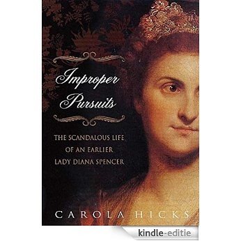 Improper Pursuits: The Scandalous Life of an Earlier Lady Diana Spencer [Kindle-editie]