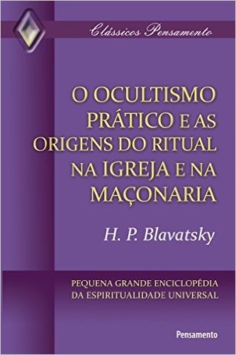 O Ocultismo Prático e as Origens do Ritual na Igreja e na Maçonaria (Clássicos Pensamento)
