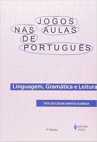 Jogos nas Aulas de Português. Linguagem, Gramática e Leitura