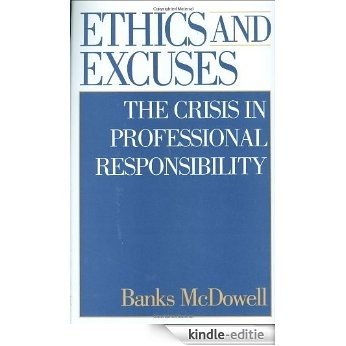 Ethics and Excuses: The Crisis in Professional Responsibility [Kindle-editie]