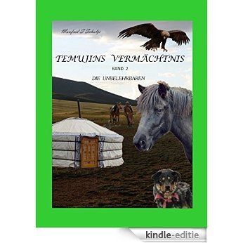 Temujins Vermächtnis - für die Erben Dschingis Khans: Zwischen Traum und Wirklichkeit (German Edition) [Kindle-editie]
