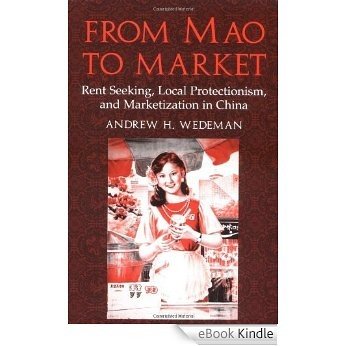 From Mao to Market: Rent Seeking, Local Protectionism, and Marketization in China (Cambridge Modern China Series) [eBook Kindle] baixar