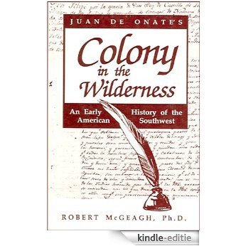 Juan De Onate's Colony in the Wilderness: An Early History of the American Southwest (English Edition) [Kindle-editie] beoordelingen