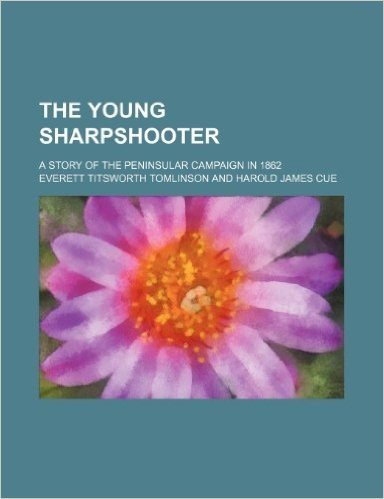 The Young Sharpshooter; A Story of the Peninsular Campaign in 1862