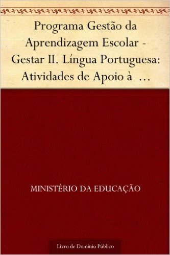 Programa Gestão da Aprendizagem Escolar - Gestar II. Língua Portuguesa: Atividades de Apoio à Aprendizagem 2: análise lingüística e análise literária (Versão do Aluno).