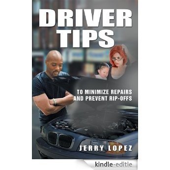 Driver Tips: To minimize repairs and prevent rip-offs (English Edition) [Kindle-editie]