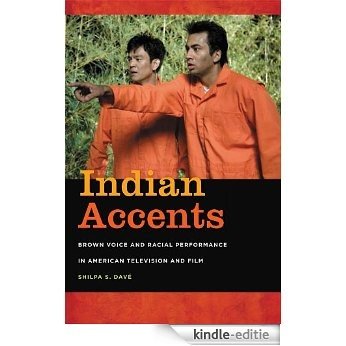 Indian Accents: Brown Voice and Racial Performance in American Television and Film (The Asian American Experience) [Kindle-editie]