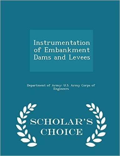 Instrumentation of Embankment Dams and Levees - Scholar's Choice Edition