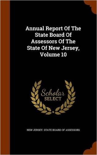 Annual Report of the State Board of Assessors of the State of New Jersey, Volume 10