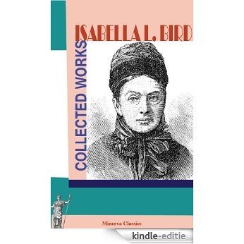 Collected Works of Isabella L. Bird (English Edition) [Kindle-editie]