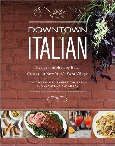 Downtown Italian: Recipes Inspired by Italy, Created in New York's West Village