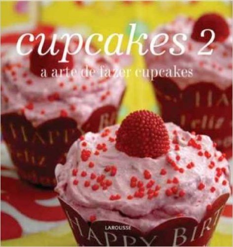 Cupcakes 2. A Arte De Fazer Cupcakes