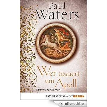 Wer trauert um Apoll: Historischer Roman (German Edition) [Kindle-editie]