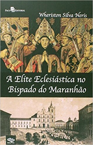 A Elite Eclesiástica No Bispado Do Maranhão