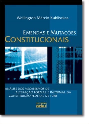 Emendas e Mutações Constitucionais. Análise dos Mecanismos de Alteração Formal e Informal da Constituição Federal de 1988