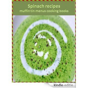 Spinach recipes : muffin tin recipes menus cooking books (English Edition) [Kindle-editie] beoordelingen