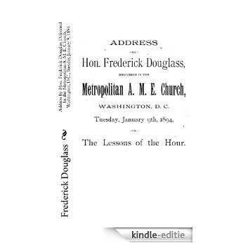 Address by Hon. Frederick Douglass Delivered In the Metropolitan A. M. E. Church, Washington, D.C., Tuesday, January 9, 1894 (English Edition) [Kindle-editie]