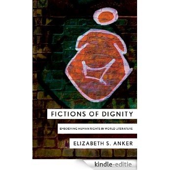 Fictions of Dignity: Embodying Human Rights in World Literature [Kindle-editie]