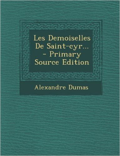 Les Demoiselles de Saint-Cyr... - Primary Source Edition