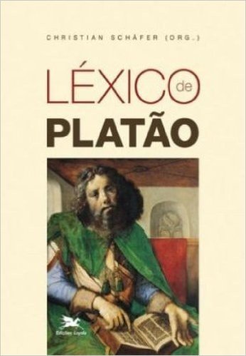 Léxico De Platão. Conceitos Fundamentais De Platão E Da Tradição Platônica