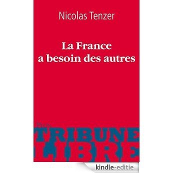 La France a besoin des autres (Tribune libre) [Kindle-editie]