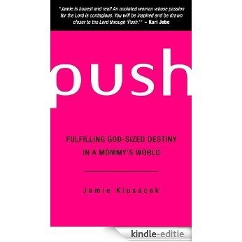 Push (Fulfilling God-sized Destiny in a Mommy's World) (English Edition) [Kindle-editie]