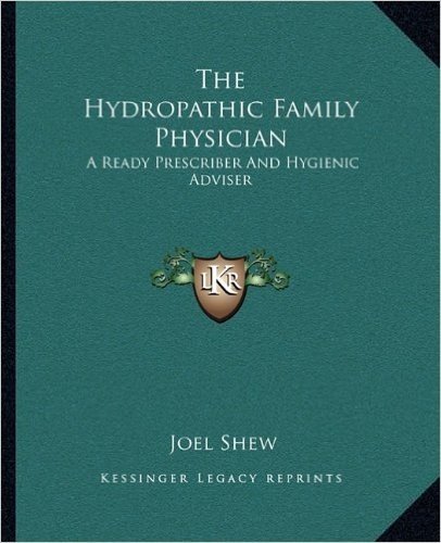 The Hydropathic Family Physician: A Ready Prescriber and Hygienic Adviser