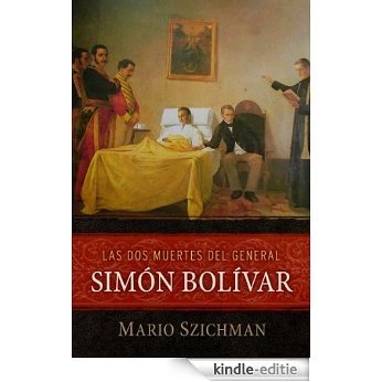 Las dos muertes del general Simón Bolívar (Spanish Edition) [Kindle-editie]