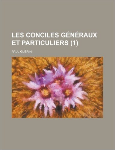Les Conciles Generaux Et Particuliers (1)