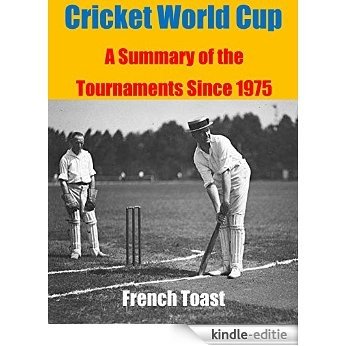 Cricket World Cup: A Summary of the Tournaments Since 1975 (English Edition) [Kindle-editie]